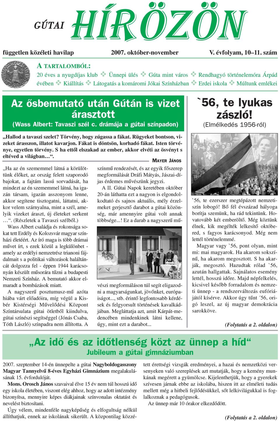 emlékei Az õsbemutató után Gútán is vizet árasztott (Wass Albert: Tavaszi szél c. drámája a gútai színpadon) Hallod a tavaszi szelet? Törvény, hogy zúgassa a fákat.