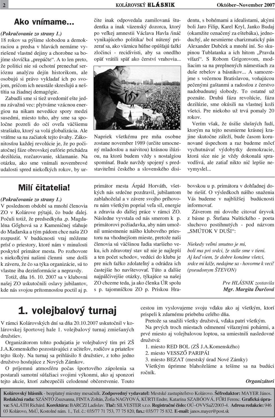 V budúcnosti vraj môžeme prís o priestory, ktoré nám v minulosti poskytol primátor mesta.