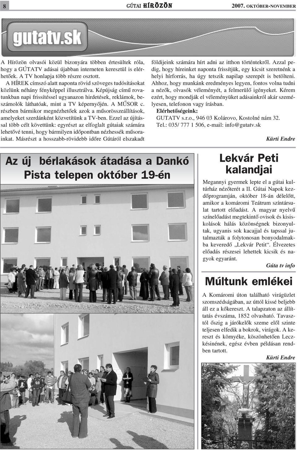 Képújság címû rovatunkban napi frissítéssel ugyanazon hirdetések, reklámok, beszámolók láthatóak, mint a TV képernyõjén. A MÛSOR c.