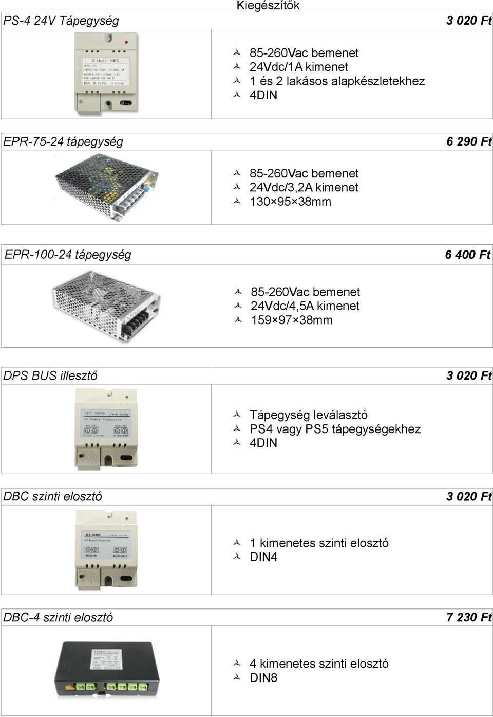 bemenet 24Vdc/4,5A kimenet 159 97 38mm DPS BUS illesztő 3 020 Ft Tápegység leválasztó PS4 vagy PS5 tápegységekhez