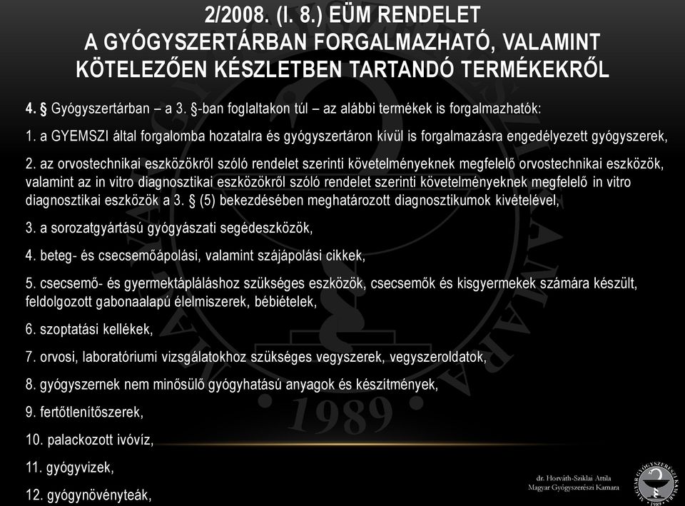 az orvostechnikai eszközökről szóló rendelet szerinti követelményeknek megfelelő orvostechnikai eszközök, valamint az in vitro diagnosztikai eszközökről szóló rendelet szerinti követelményeknek