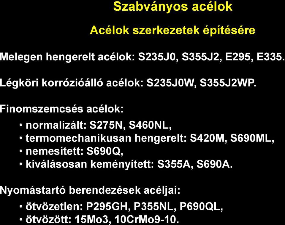 Finomszemcsés acélok: normalizált: S275N, S460NL, termomechanikusan hengerelt: S420M, S690ML,