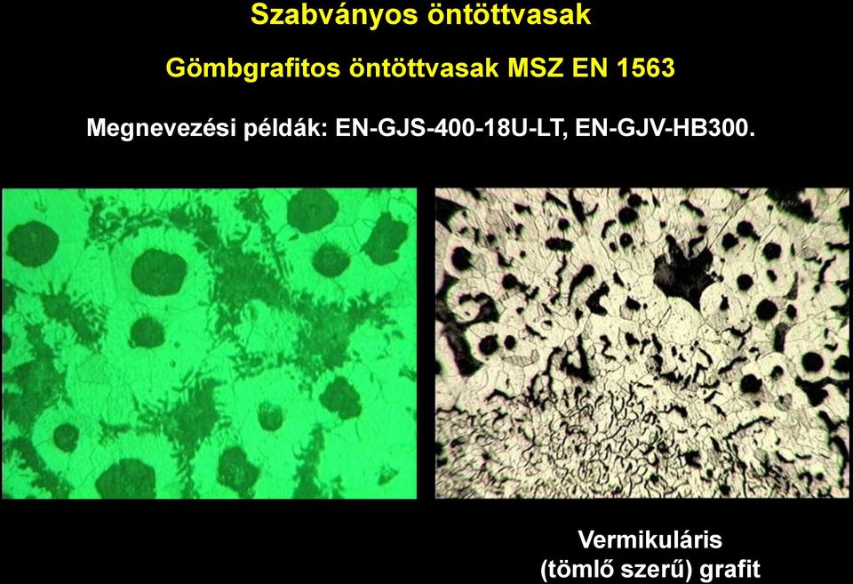 példák: EN-GJS-400-18U-LT,