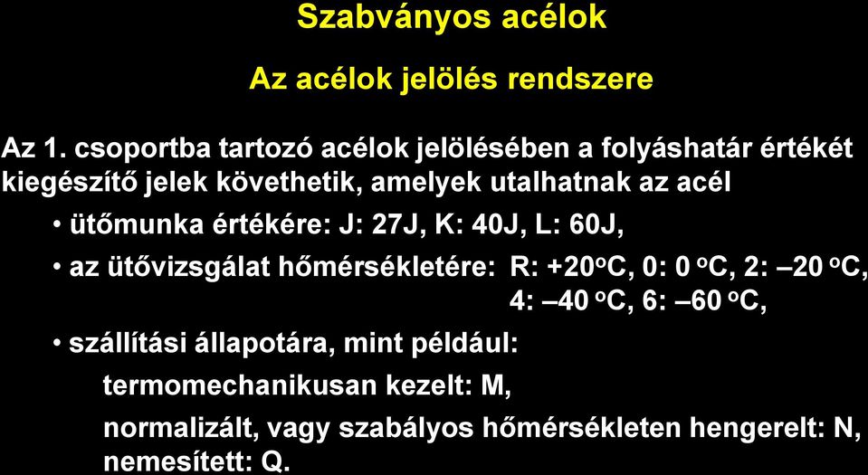 utalhatnak az acél ütőmunka értékére: J: 27J, K: 40J, L: 60J, az ütővizsgálat hőmérsékletére: R: +20 o