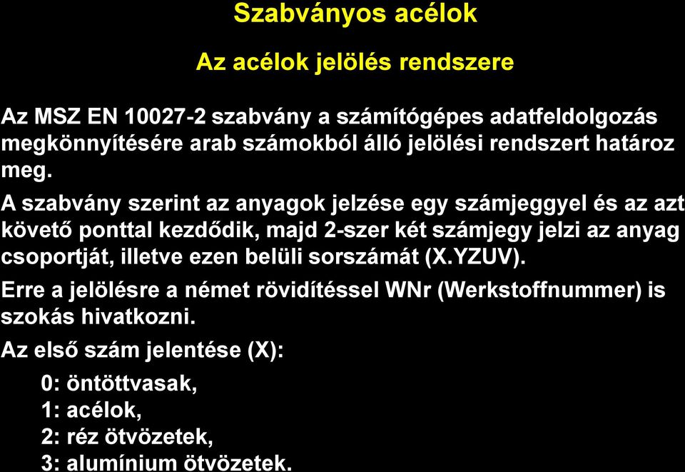 A szabvány szerint az anyagok jelzése egy számjeggyel és az azt követő ponttal kezdődik, majd 2-szer két számjegy jelzi az anyag