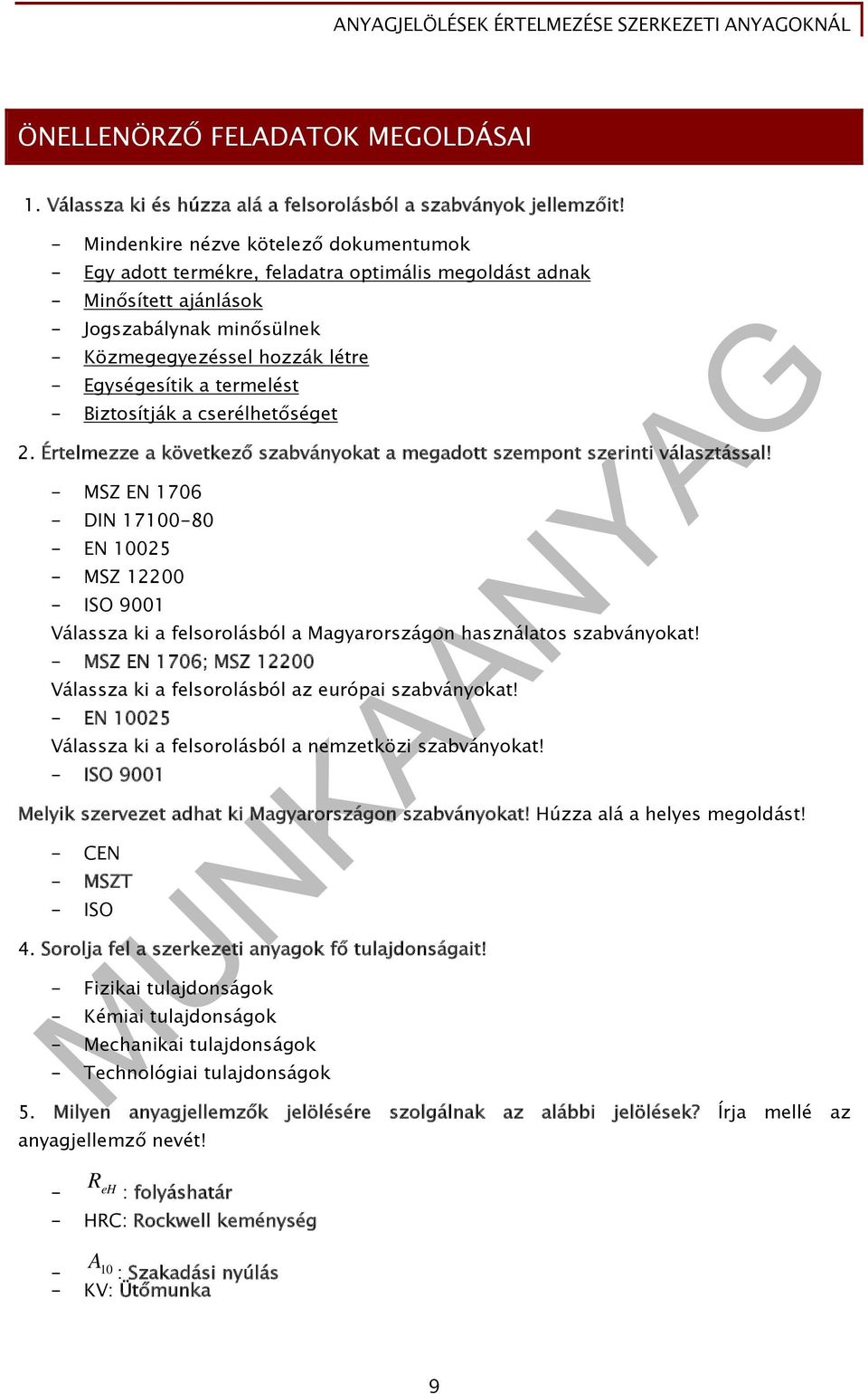 termelést - Biztosítják a cserélhetőséget 2. Értelmezze a következő szabványokat a megadott szempont szerinti választással!