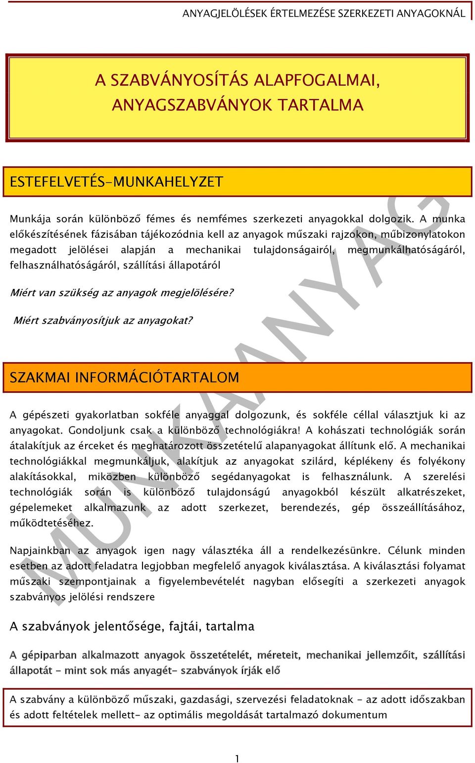 szállítási állapotáról Miért van szükség az anyagok megjelölésére? Miért szabványosítjuk az anyagokat?