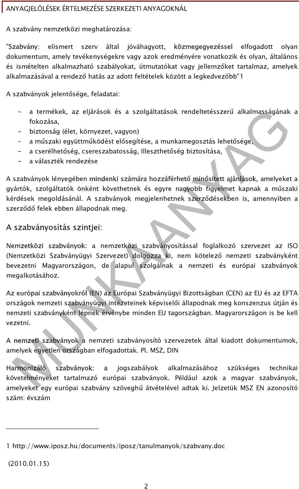 feladatai: - a termékek, az eljárások és a szolgáltatások rendeltetésszerű alkalmasságának a fokozása, - biztonság (élet, környezet, vagyon) - a műszaki együttműködést elősegítése, a munkamegosztás