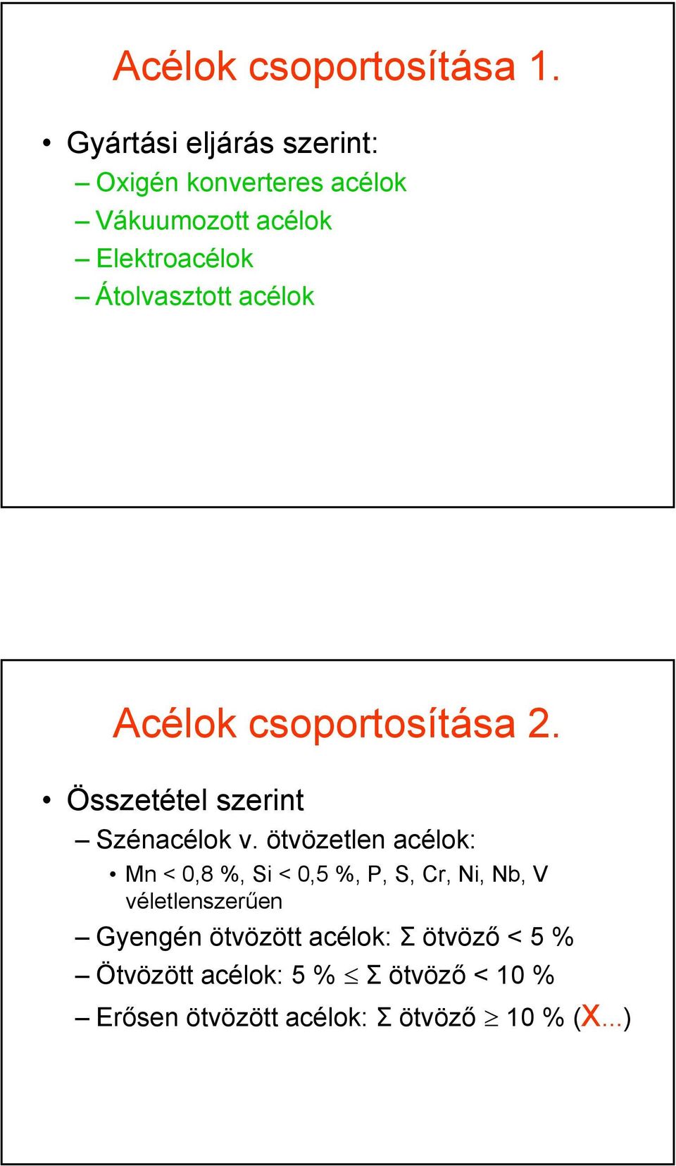 Átolvasztott acélok Acélok csoportosítása 2. Összetétel szerint Szénacélok v.