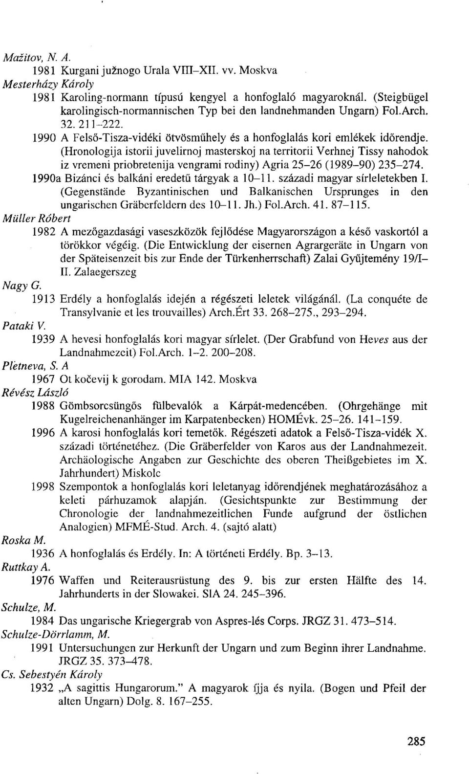 (Hronologija istorii juvelirnoj masterskoj na territorii Verhnej Tissy nahodok iz vremeni priobretenija vengrami rodiny) Agria 25-26 (1989-90) 235-274.