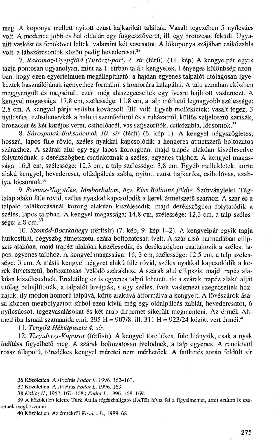 (11. kép) A kengyelpár egyik tagja pontosan ugyanolyan, mint az 1. sírban talált kengyelek.