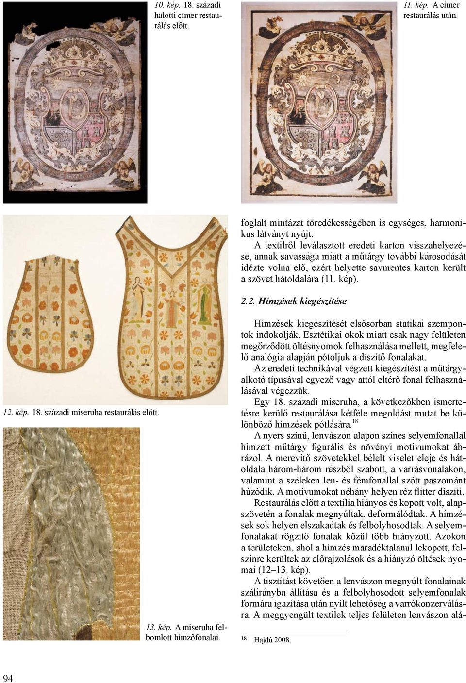 2. Hímzések kiegészítése 12. kép. 18. századi miseruha restaurálás előtt. 13. kép. A miseruha felbomlott hímzőfonalai. Hímzések kiegészítését elsősorban statikai szempontok indokolják.