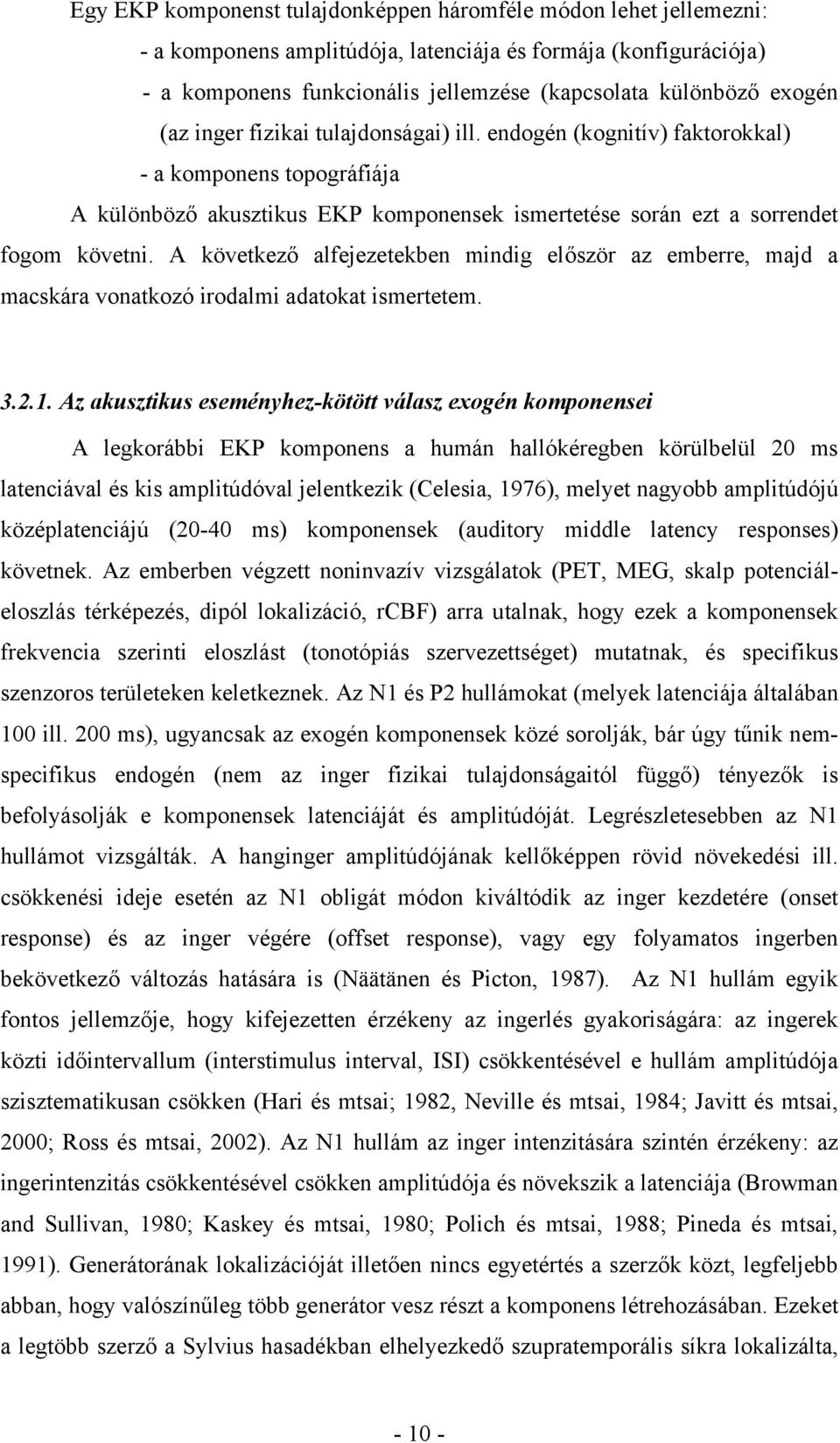 A következő alfejezetekben mindig először az emberre, majd a macskára vonatkozó irodalmi adatokat ismertetem. 3.2.1.