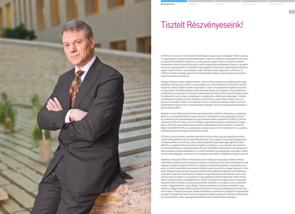 A kedvezőtlen külső környezet lakossági és üzleti szolgáltatásainkat egyaránt érintette, a szolgáltatások ára és igénybevétele mérséklődött, míg az ügyfelek elvándorlása megemelkedett.