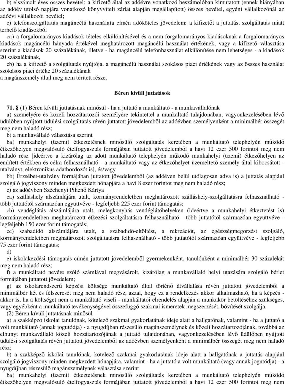 a forgalomarányos kiadások tételes elkülönítésével és a nem forgalomarányos kiadásoknak a forgalomarányos kiadások magáncélú hányada értékével meghatározott magáncélú használat értékének, vagy a