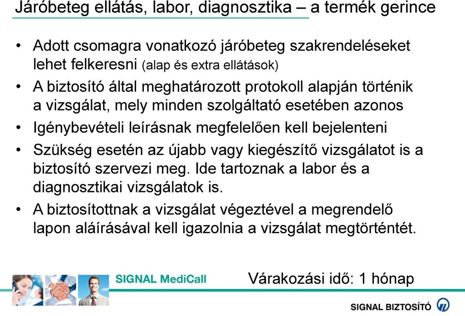 megfelelően kell bejelenteni Szükség esetén az újabb vagy kiegészítő vizsgálatot is a biztosító szervezi meg.