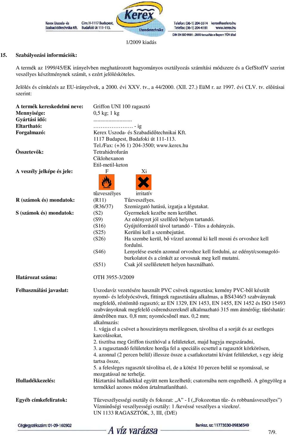 .. Eltartható:. - ig Forgalmazó: Kerex Uszoda- és Szabadidıtechnikai Kft. 1117 Budapest, Budafoki út 111-113. Tel./Fax: (+36 1) 204-3500; www.kerex.