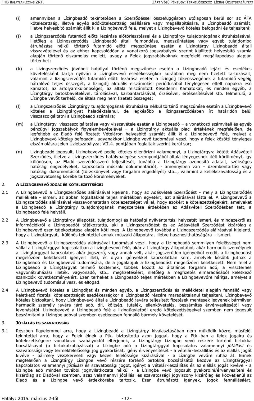 a Lízingtárgy tulajdonjogának átruházásával, illetőleg a Lízingszerződés Lízingbeadó általi felmondása, megszüntetése vagy egyéb tulajdonjog átruházása nélkül történő futamidő előtti megszűnése