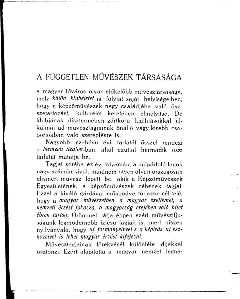 Nagyobb szabású évi tárlatát ősszel rendezi a Nemzeti Szalon-ban, ahol ezúttal harmadik őszi tárlatát mutatja be.