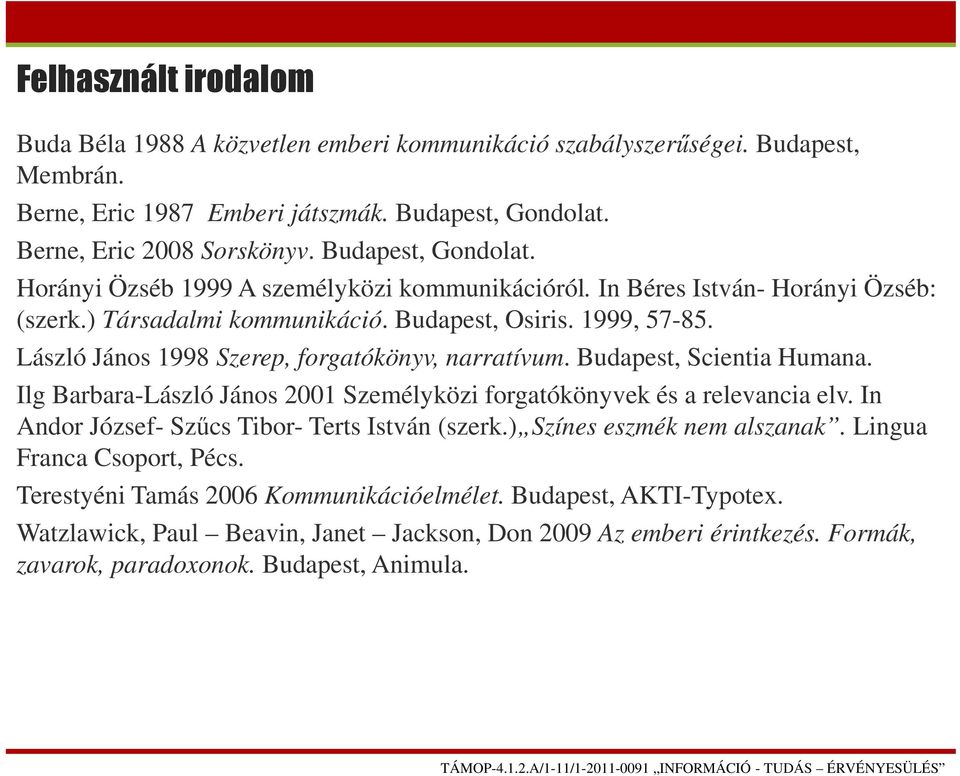 László János 1998 Szerep, forgatókönyv, narratívum. Budapest, Scientia Humana. Ilg Barbara-László János 2001 Személyközi forgatókönyvek és a relevancia elv.