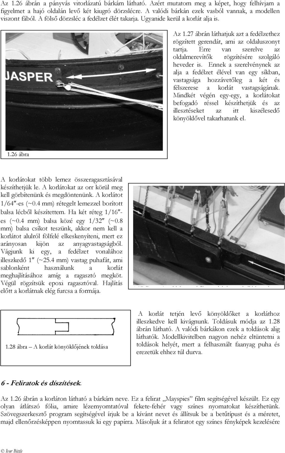 27 ábrán láthatjuk azt a fedélzethez rögzített gerendát, ami az oldaluszonyt tartja. Erre van szerelve az oldalmerevítők rögzítésére szolgáló heveder is.
