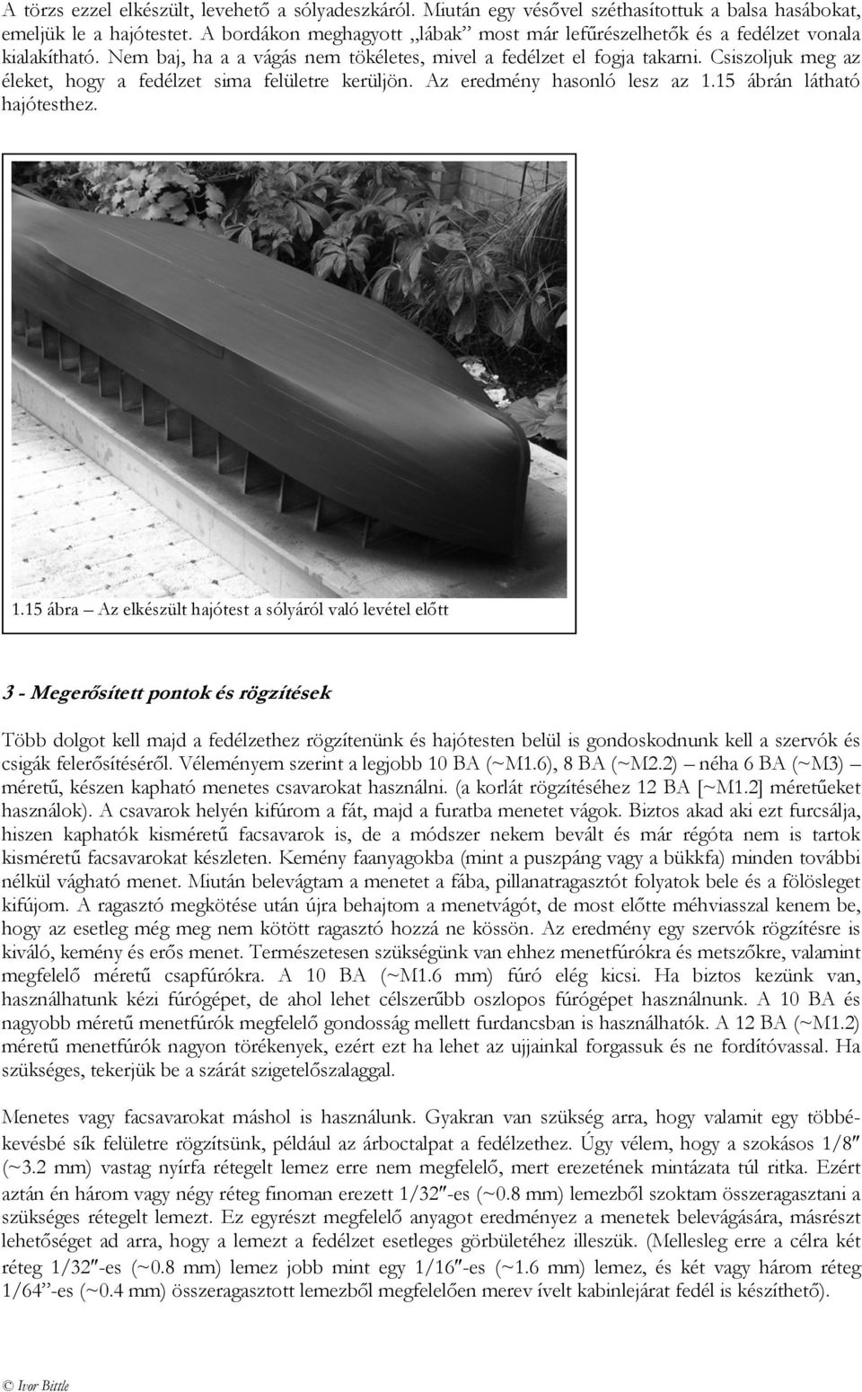 Csiszoljuk meg az éleket, hogy a fedélzet sima felületre kerüljön. Az eredmény hasonló lesz az 1.