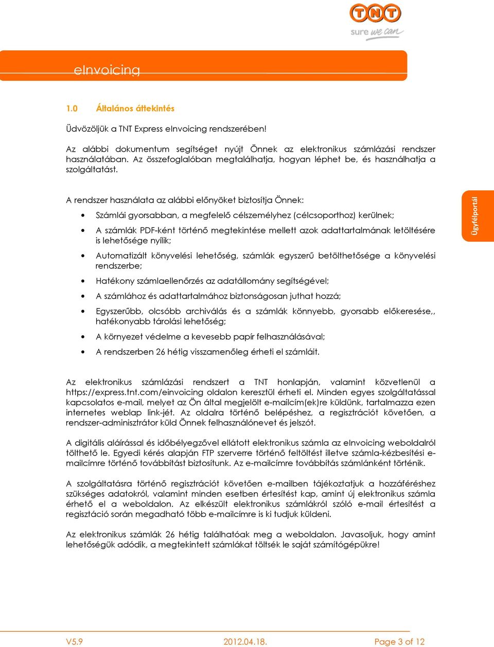 A rendszer használata az alábbi elınyöket biztosítja Önnek: Számlái gyorsabban, a megfelelı célszemélyhez (célcsoporthoz) kerülnek; A számlák PDF-ként történı megtekintése mellett azok