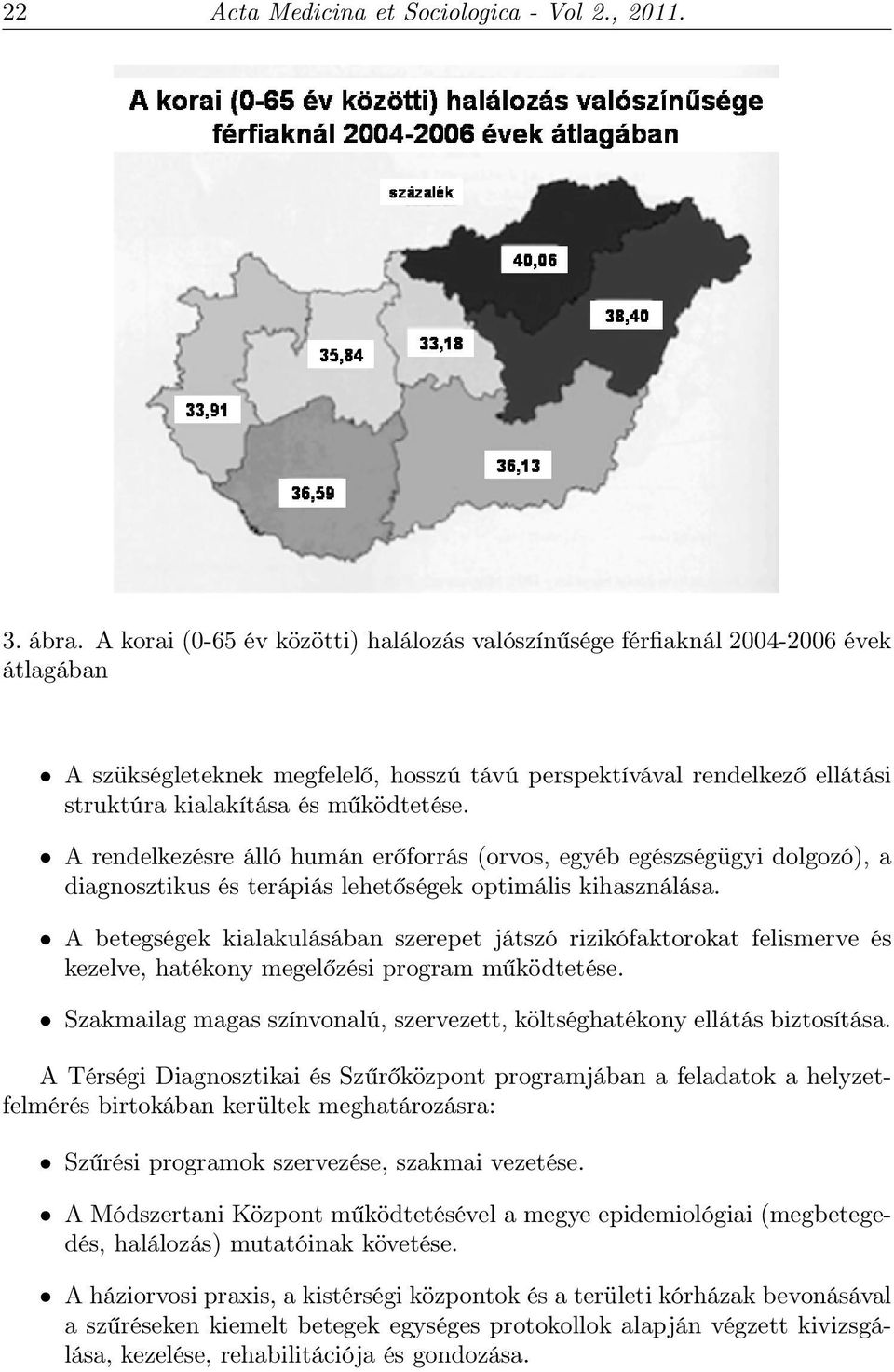 A rendelkezésre álló humán erőforrás (orvos, egyéb egészségügyi dolgozó), a diagnosztikus és terápiás lehetőségek optimális kihasználása.