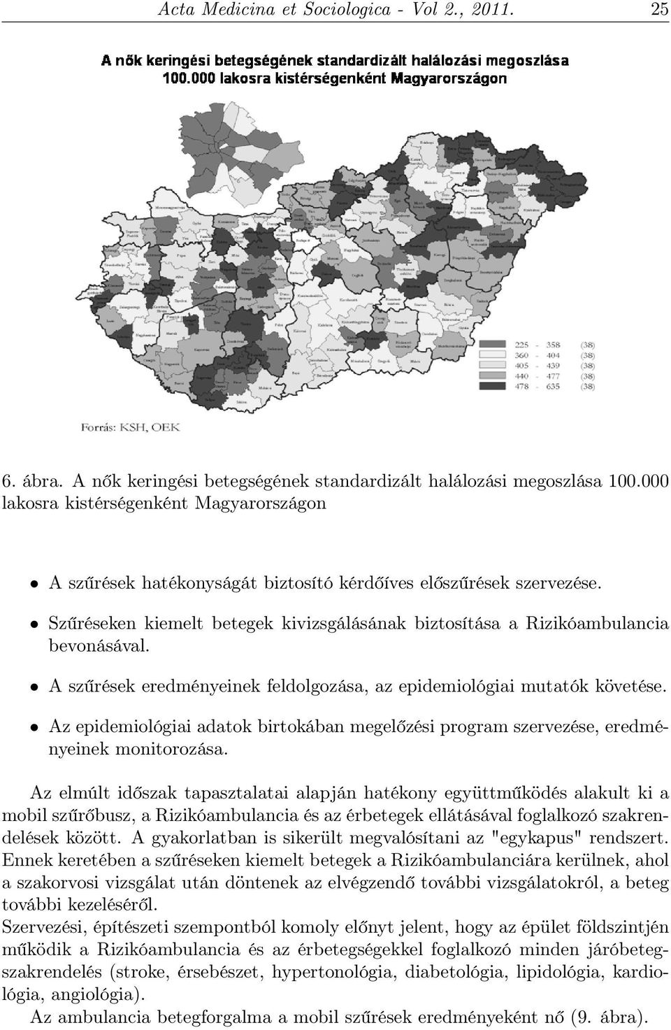 A szűrések eredményeinek feldolgozása, az epidemiológiai mutatók követése. Az epidemiológiai adatok birtokában megelőzési program szervezése, eredményeinek monitorozása.