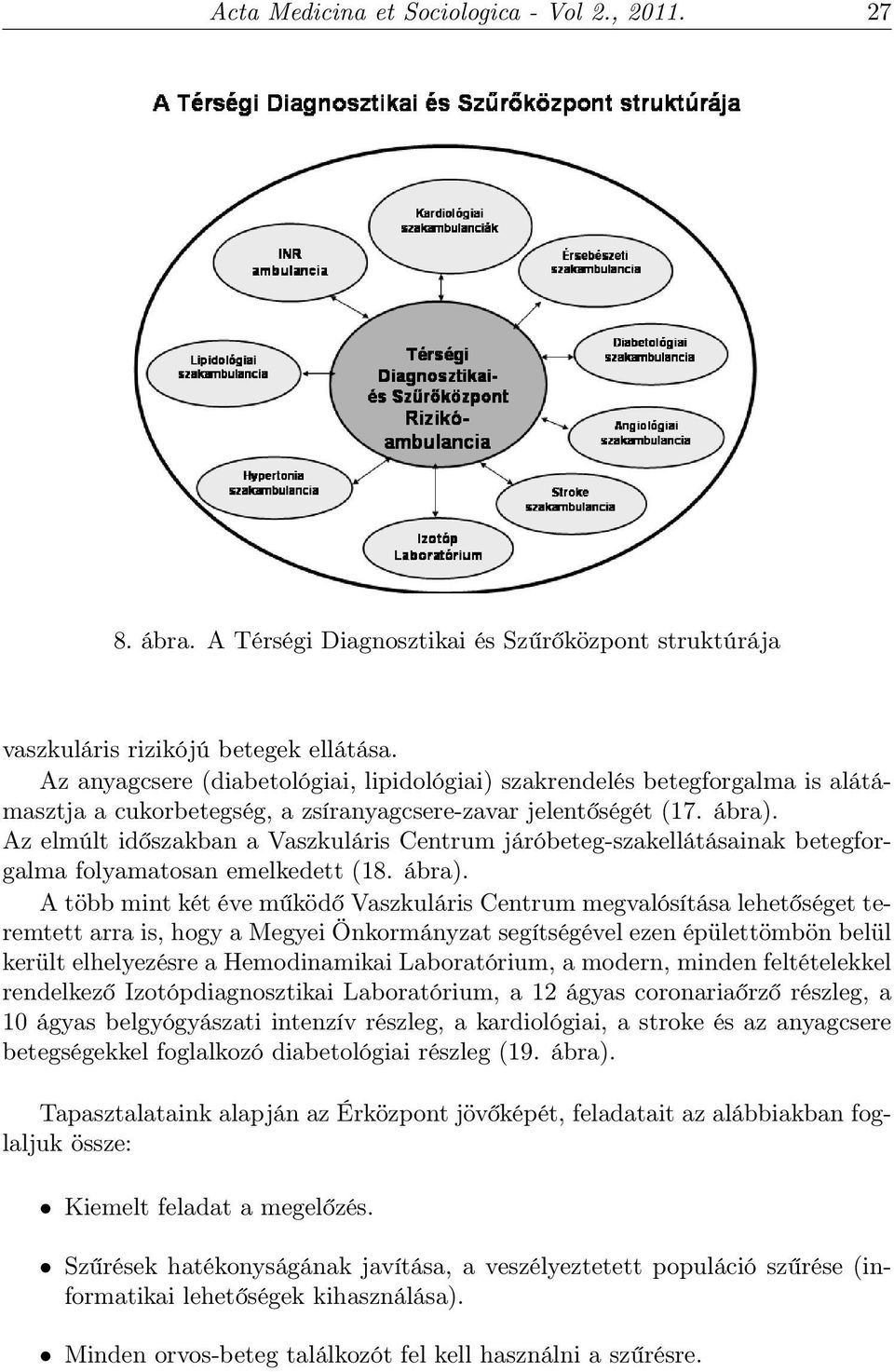 Az elmúlt időszakban a Vaszkuláris Centrum járóbeteg-szakellátásainak betegforgalma folyamatosan emelkedett (18. ábra).