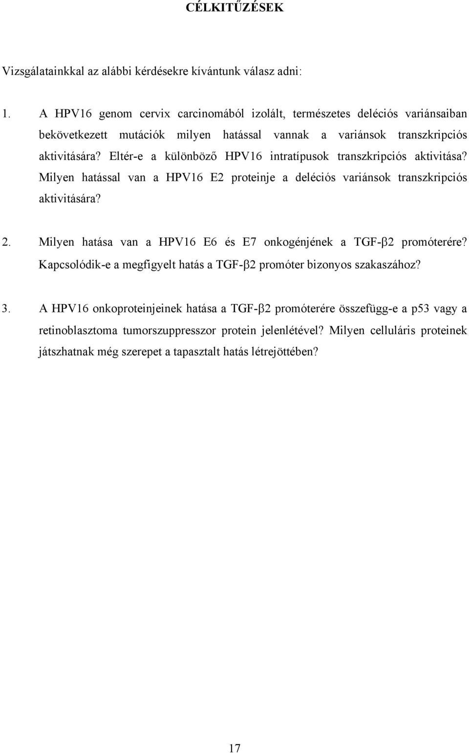 Eltér-e a különböz HPV16 intratípusok transzkripciós aktivitása? Milyen hatással van a HPV16 E2 proteinje a deléciós variánsok transzkripciós aktivitására? 2.
