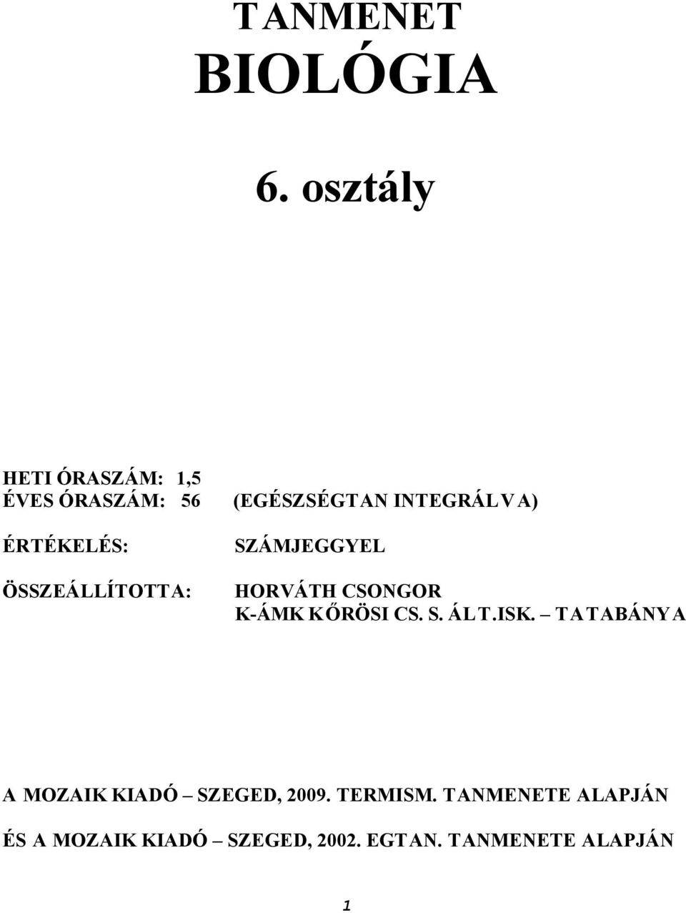 (EGÉSZSÉGTAN INTEGRÁLVA) SZÁMJEGGYEL HORVÁTH CSONGOR K-ÁMK KŐRÖSI CS. S. ÁLT.