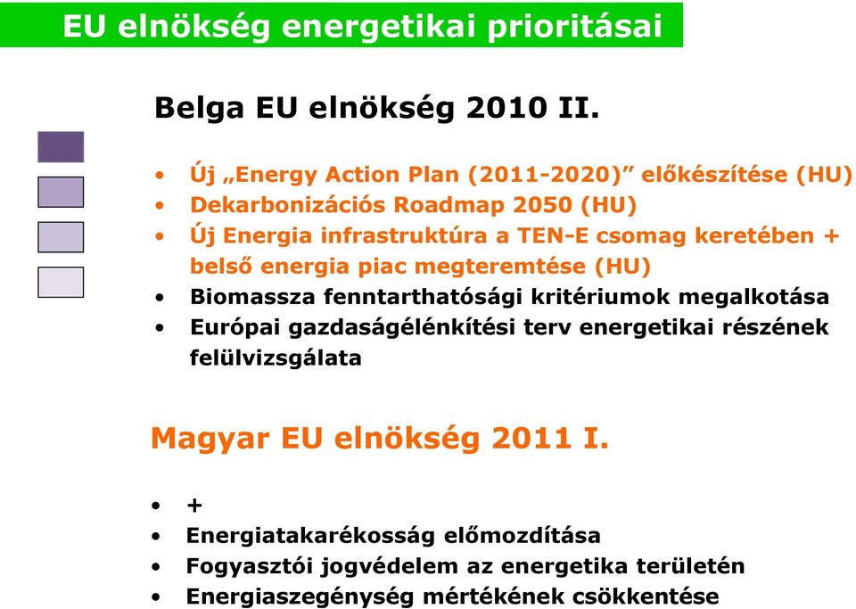 keretében + belső energia piac megteremtése (HU) Biomassza fenntarthatósági kritériumok megalkotása Európai gazdaságélénkítési