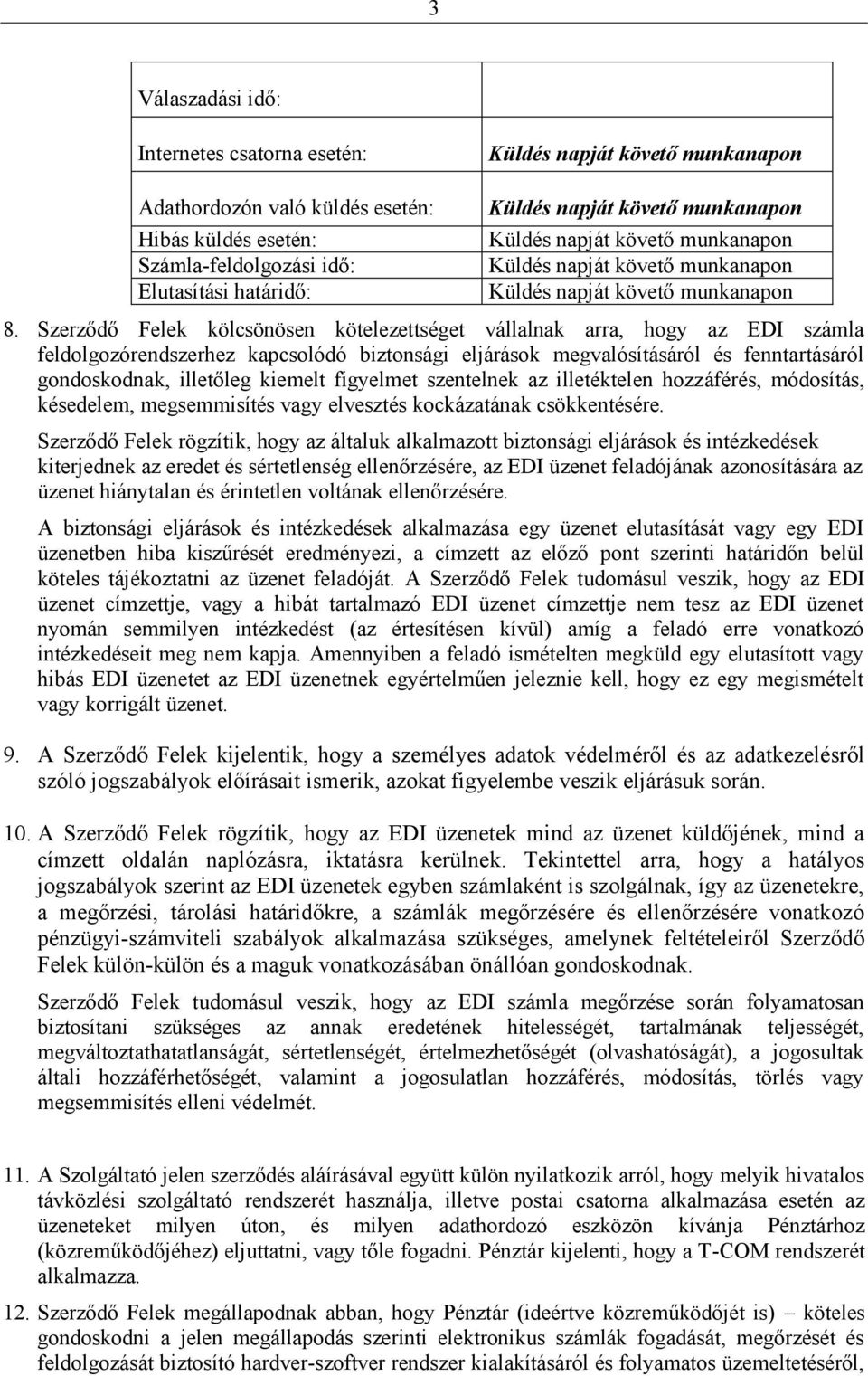 figyelmet szentelnek az illetéktelen hozzáférés, módosítás, késedelem, megsemmisítés vagy elvesztés kockázatának csökkentésére.