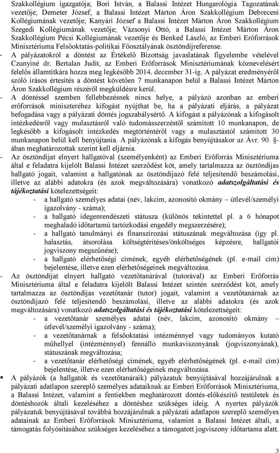 - A pályázatokról a döntést az Értékelő Bizottság javaslatának figyelembe vételével Czunyiné dr.