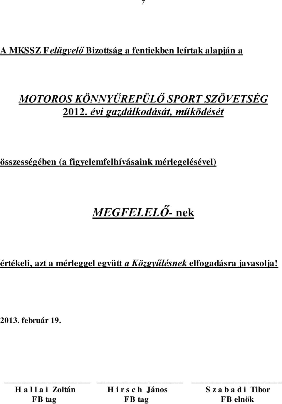 évi gazdálkodását, működését összességében (a figyelemfelhívásaink mérlegelésével)