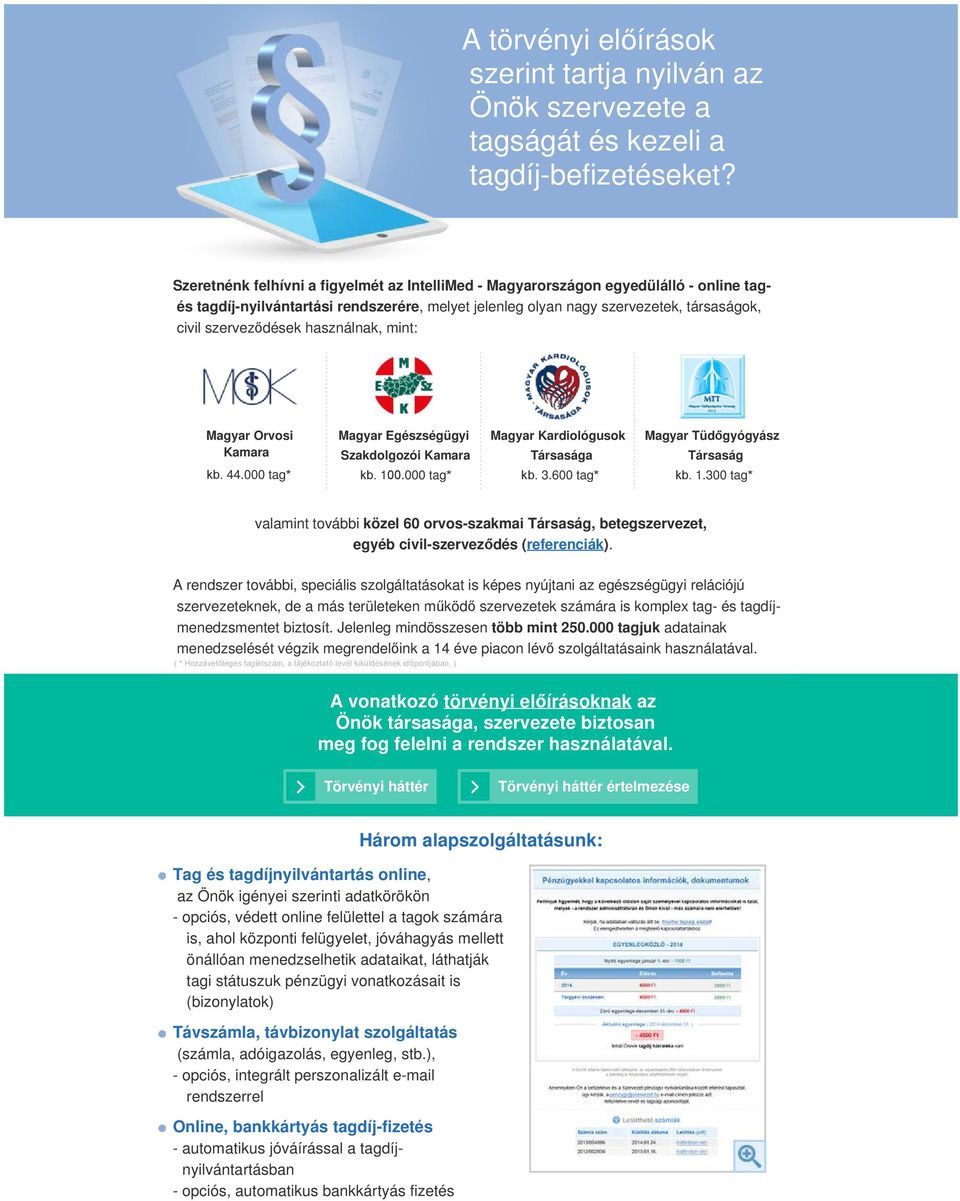 használnak, mint: Magyar Orvosi Kamara Magyar Egészségügyi Szakdolgozói Kamara Magyar Kardiológusok Társasága Magyar Tüdőgyógyász Társaság kb. 44.000 tag* kb. 10