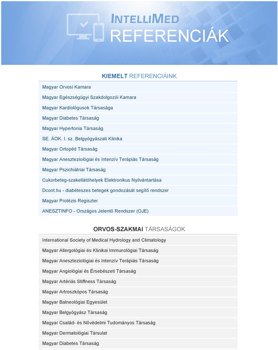 hu - diabéteszes betegek gondozását segítő rendszer Magyar Protézis Regiszter ANESZTINFO - Országos Jelentő Rendszer (OJE) ORVOS-SZAKMAI TÁRSASÁGOK International Society of Medical Hydrology and