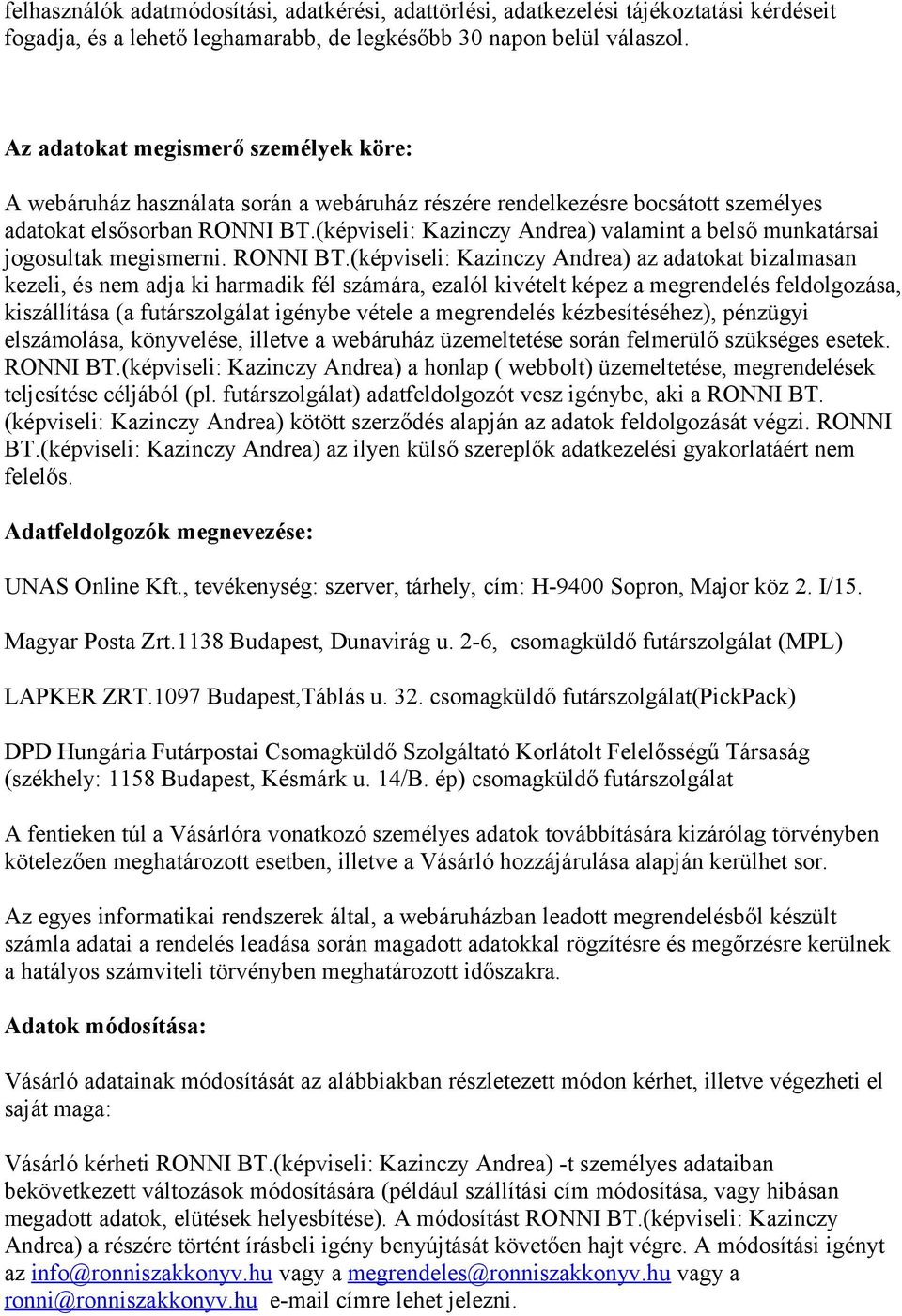 (képviseli: Kazinczy Andrea) valamint a belső munkatársai jogosultak megismerni. RONNI BT.