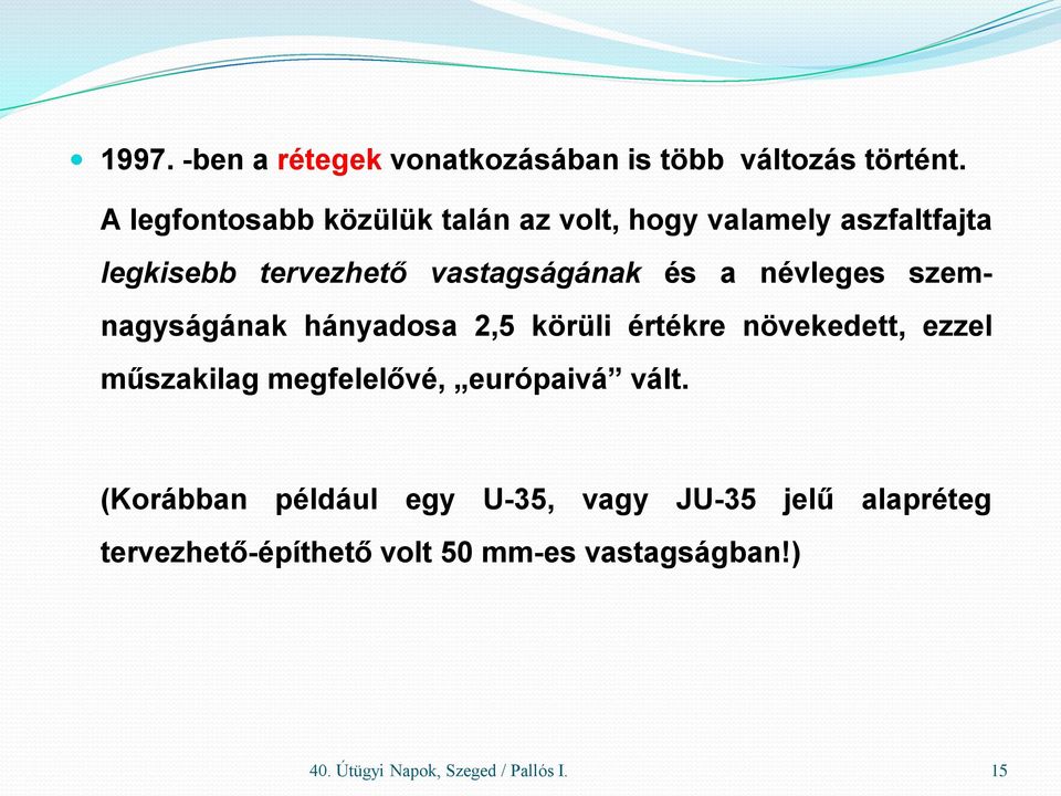 névleges szemnagyságának hányadosa 2,5 körüli értékre növekedett, ezzel műszakilag megfelelővé, európaivá