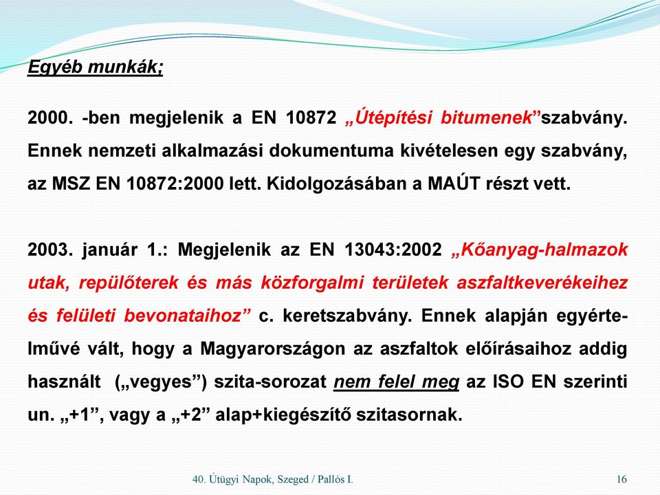 : Megjelenik az EN 13043:2002 Kőanyag-halmazok utak, repülőterek és más közforgalmi területek aszfaltkeverékeihez és felületi bevonataihoz c.