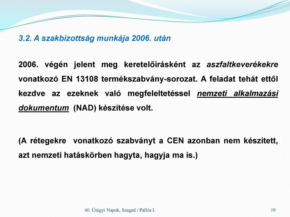 A feladat tehát ettől kezdve az ezeknek való megfeleltetéssel nemzeti alkalmazási dokumentum (NAD)