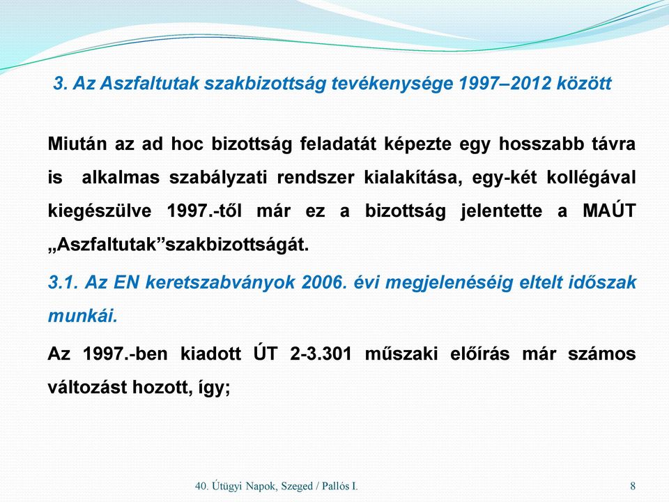 -től már ez a bizottság jelentette a MAÚT Aszfaltutak szakbizottságát. 3.1. Az EN keretszabványok 2006.
