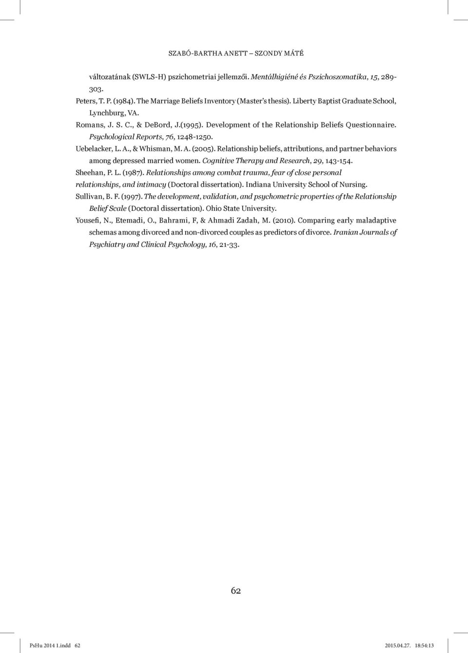 , & Whisman, M. A. (2005). Relationship beliefs, attributions, and partner behaviors among depressed married women. Cognitive Therapy and Research, 29, 143-154. Sheehan, P. L. (1987).