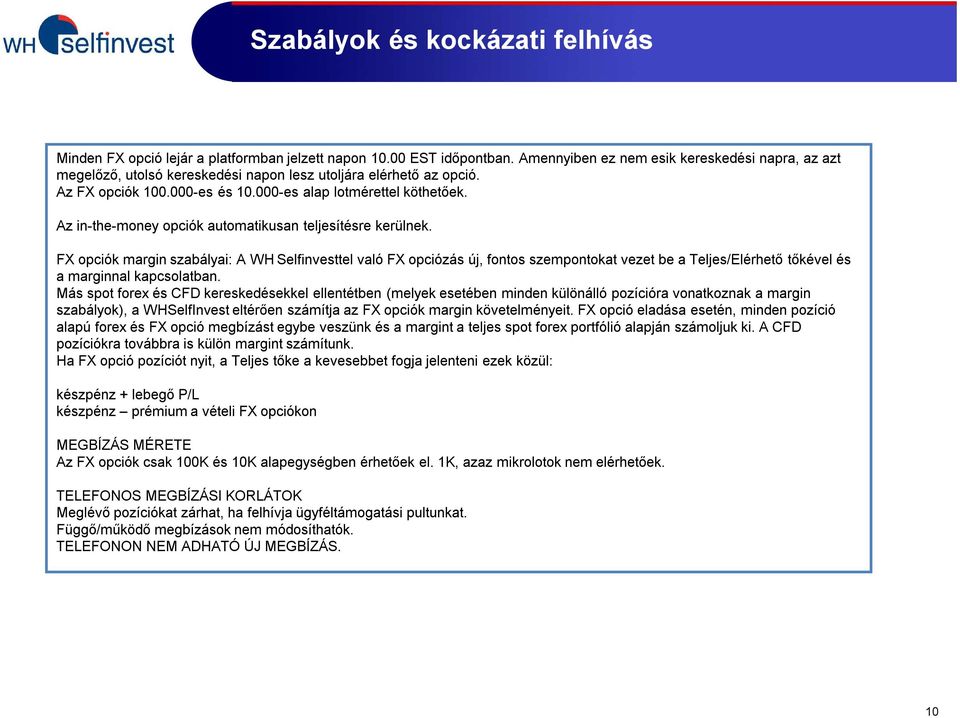 Az in-the-money opciók automatikusan teljesítésre kerülnek.