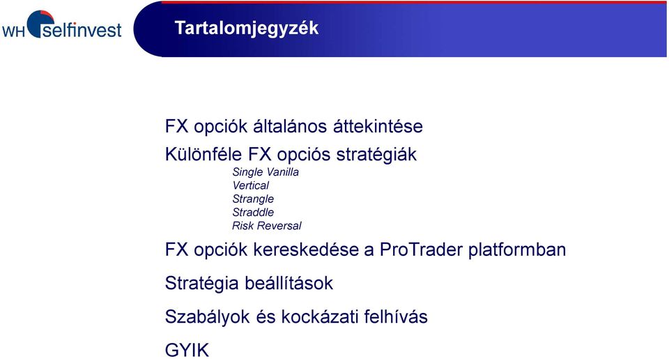 Straddle Risk Reversal FX opciók kereskedése a ProTrader