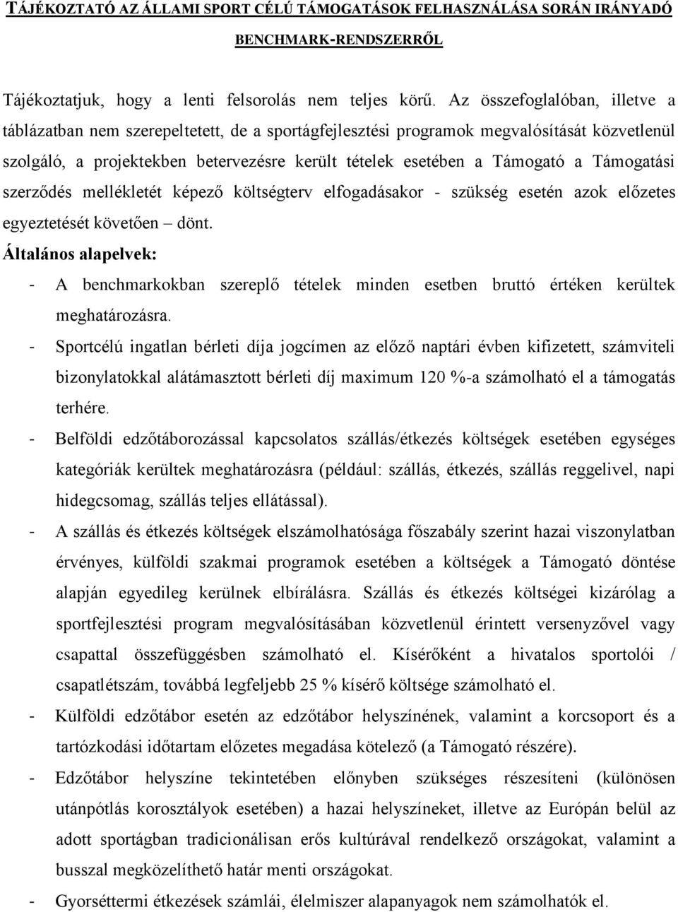 Támogatási szerződés mellékletét képező költségterv elfogadásakor - szükség esetén azok előzetes egyeztetését követően dönt.