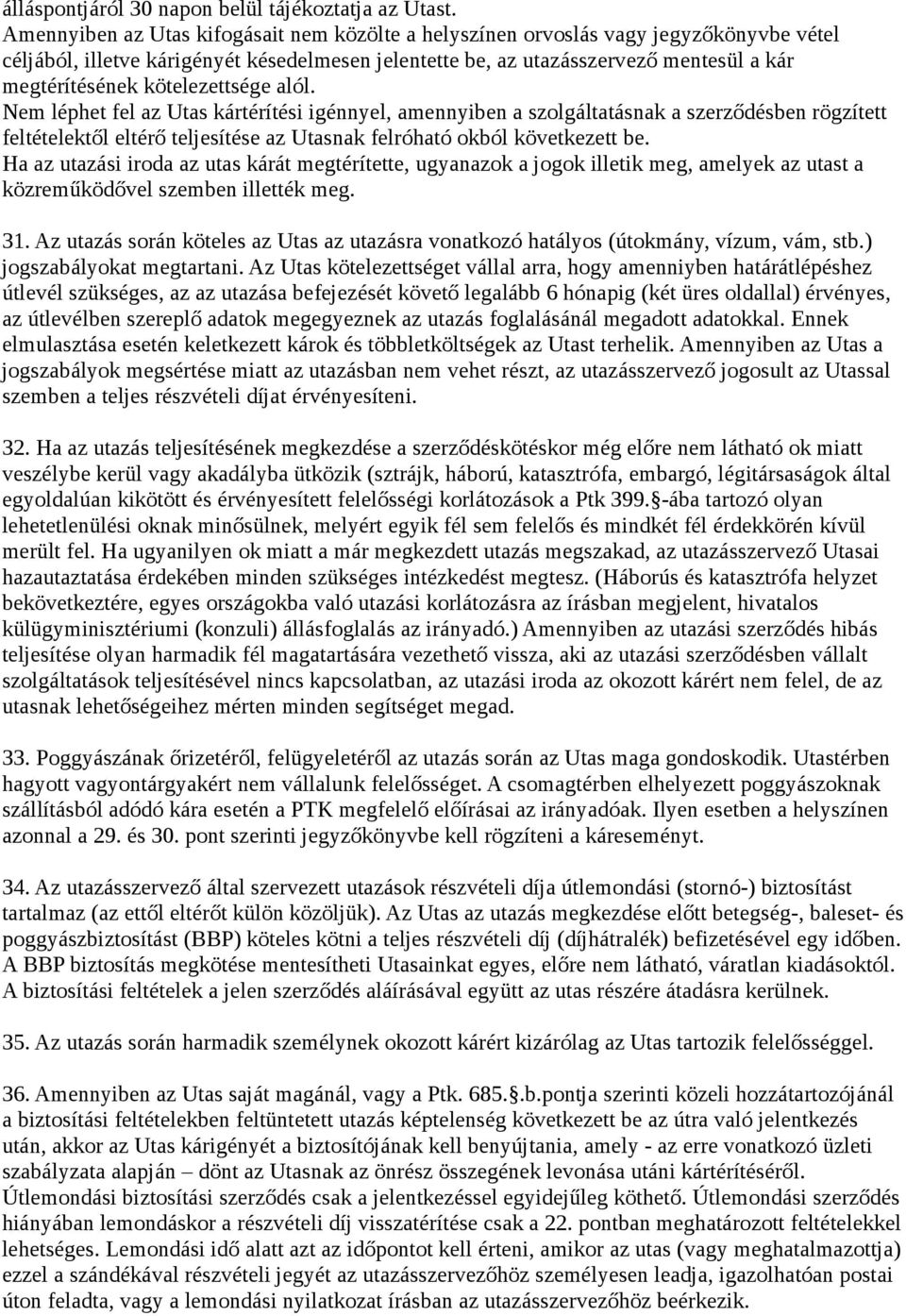 kötelezettsége alól. Nem léphet fel az Utas kártérítési igénnyel, amennyiben a szolgáltatásnak a szerződésben rögzített feltételektől eltérő teljesítése az Utasnak felróható okból következett be.