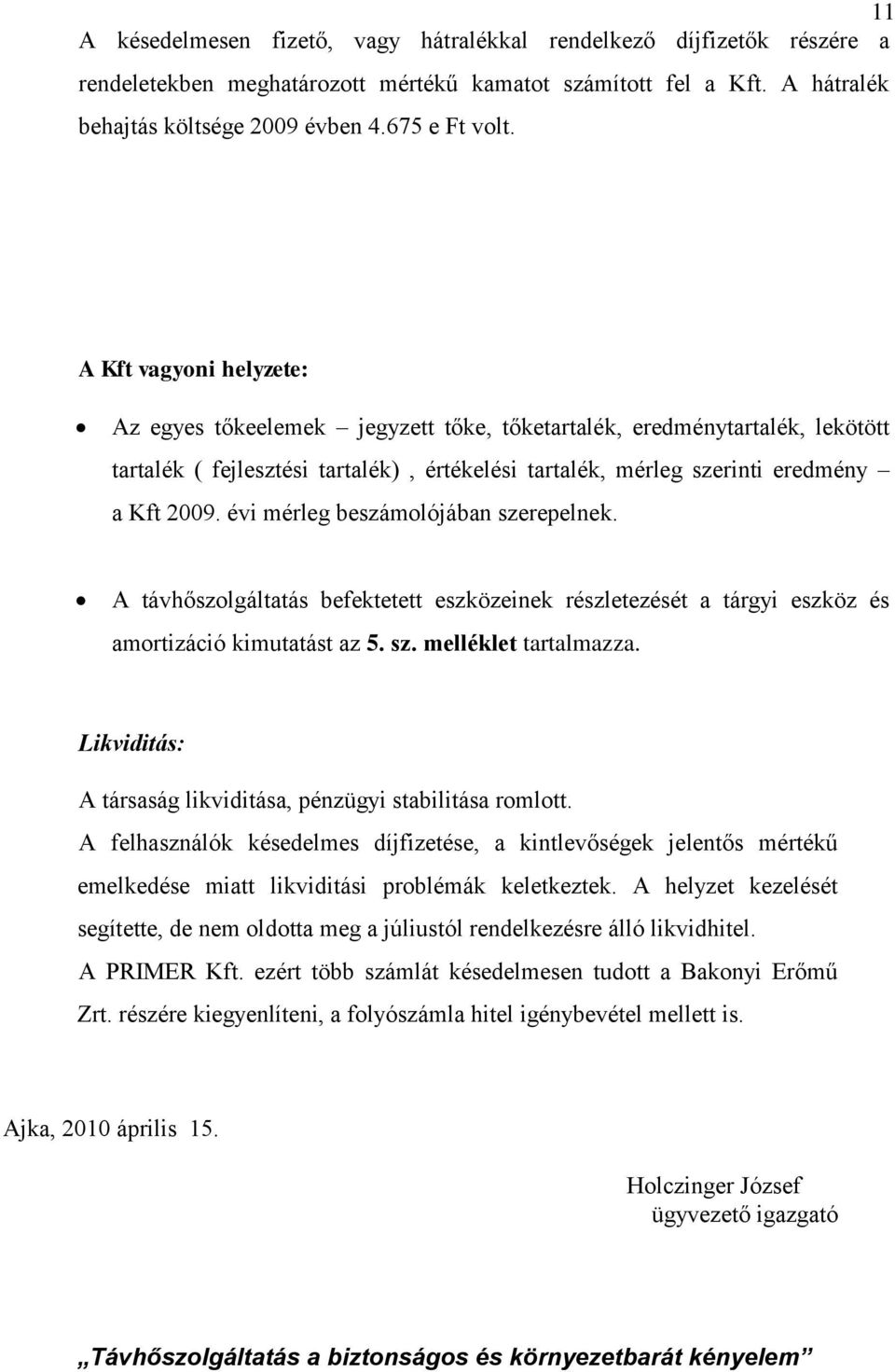 évi mérleg beszámolójában szerepelnek. A távhőszolgáltatás befektetett eszközeinek részletezését a tárgyi eszköz és amortizáció kimutatást az 5. sz. melléklet tartalmazza.