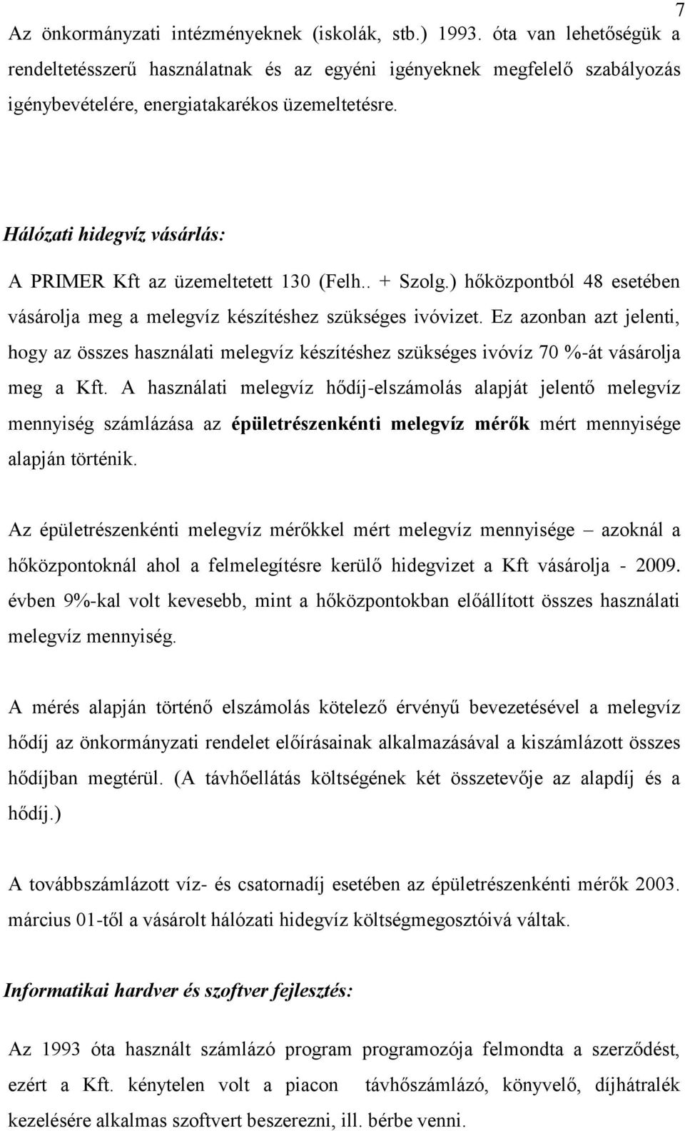 Hálózati hidegvíz vásárlás: A PRIMER Kft az üzemeltetett 130 (Felh.. + Szolg.) hőközpontból 48 esetében vásárolja meg a melegvíz készítéshez szükséges ivóvizet.